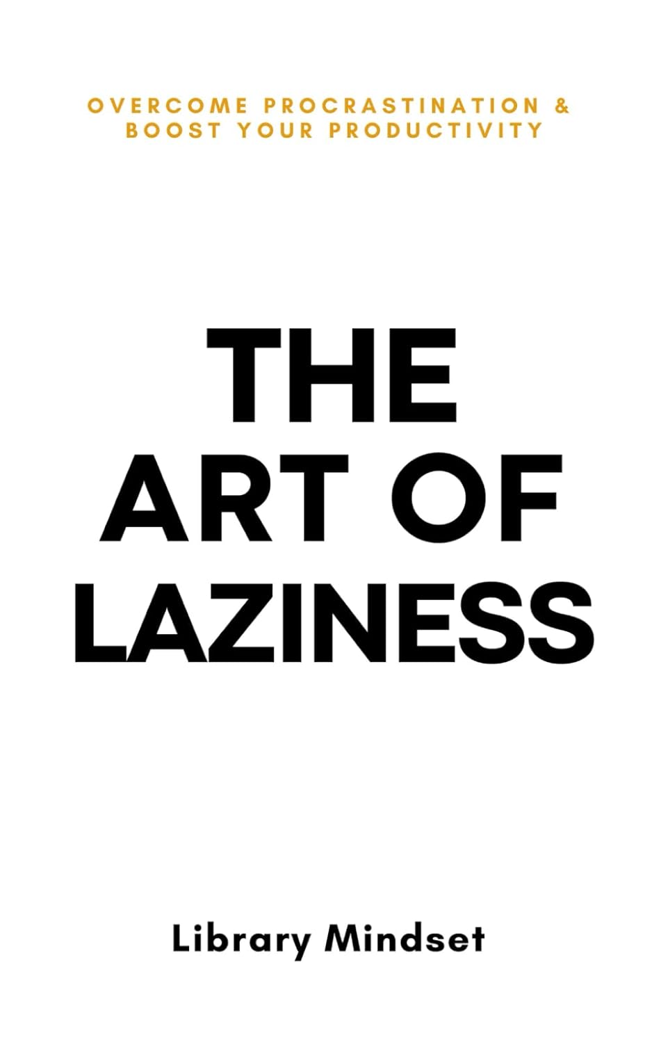 The Art of Laziness - Overcome Procrastination & Improve Your Productivity - CA Corrections Bookstore