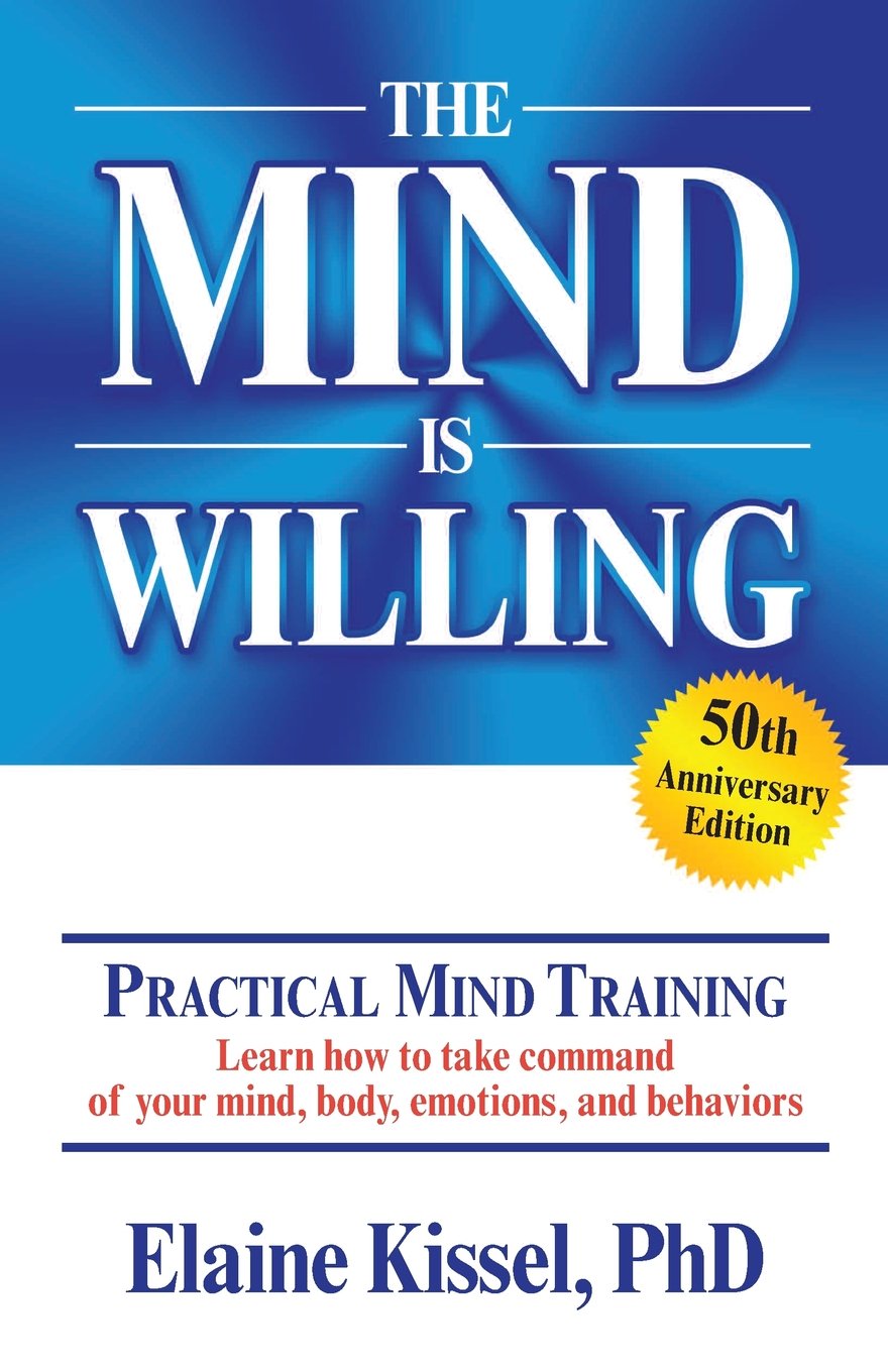 The Mind Is Willing - Mind Mastery the Natural Way by Kissel Ph. D., Elaine - CA Corrections Bookstore