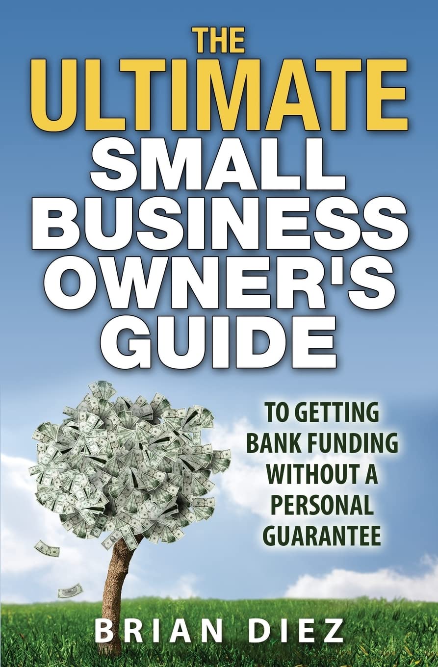 The ULTIMATE Small Business Owner’s Guide to Getting Bank Funding Without a Personal Guarantee - CA Corrections Bookstore