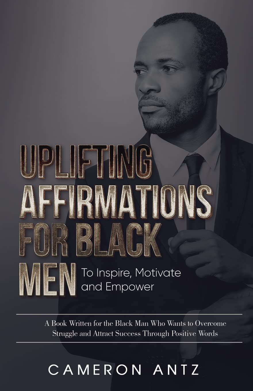 Uplifting Affirmations for Black Men to Inspire, Motivate and Empower  - CA Corrections Bookstore