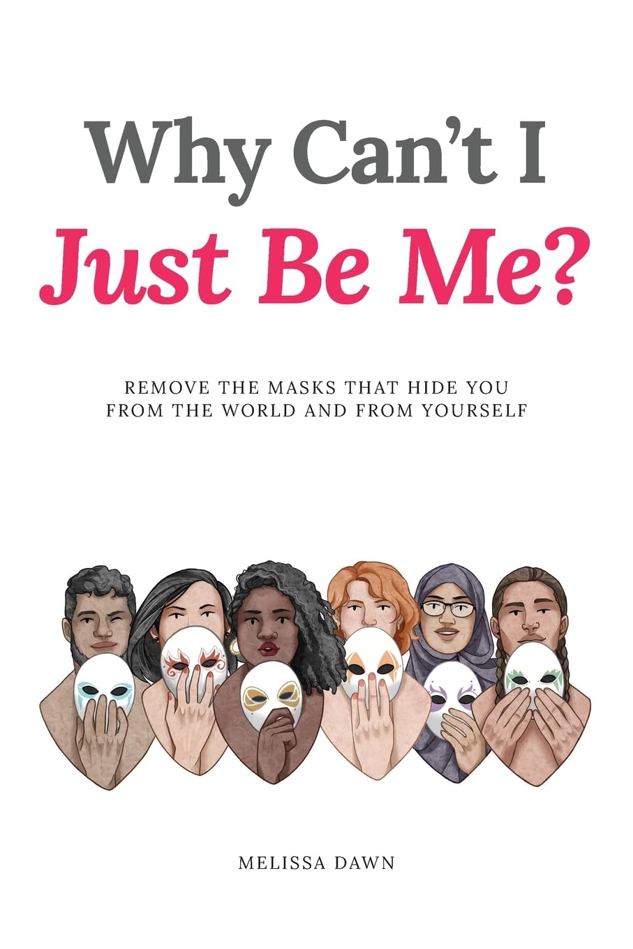 Why Can't I Just Be Me - Remove the Masks that Hide You from the World and from Yourself - CA Corrections Bookstore