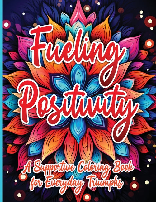 Fueling Positivity: A Supportive Coloring Book for Everyday Triumphs Activity Book 