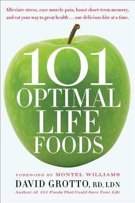 101 Optimal Life Foods: Alleviate Stress, Ease Muscle Pain, Boost Short-Term Memory, and Eat Your Way to Great Health...One Delicious Bite at - CA Corrections Bookstore