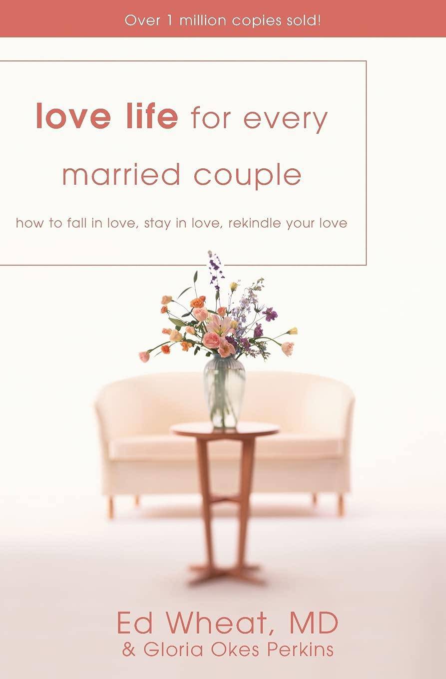 Love Life for Every Married Couple: How to Fall in Love, Stay in Love, Rekindle Your Love Family & Relationships Ed Wheat | Gloria Okes Perkins