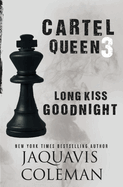 Cartel Queen 3: Long Kiss Goodnight (Cartel Queen #3)