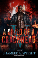 A Child of A Crackhead 5 (A Child of a Crackhead #5)