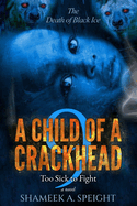 A Child of a Crackhead 9: Too Sick To Fight (A Child of a Crackhead #9)