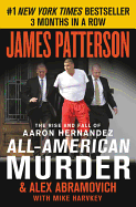 All-American Murder: The Rise and Fall of Aaron Hernandez, the Superstar Whose Life Ended on Murderers' Row (James Patterson True Crime #2)