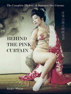 BEHIND THE PINK CURTAIN: THE COMPLETE HISTORY OF JAPANESE SEX CINEMA