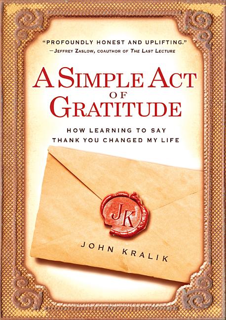 A Simple Act of Gratitude: How Learning to Say Thank You Changed My Life by Kralik, John  - CA Corrections Bookstore