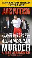 All-American Murder: The Rise and Fall of Aaron Hernandez, the Superstar Whose Life Ended on Murderers' Row (James Patterson True Crime #2)