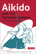Aikido and the Dynamic Sphere: An Illustrated Introduction (Original) (Tuttle Martial Arts)
