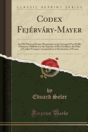 Codex Fejérváry-Mayer: An Old Mexican Picture Manuscript in the Liverpool Free Public Museums, Published at the Expense of His Excellency the