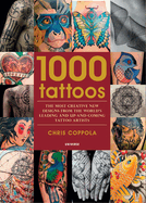1000 Tattoos: The Most Creative New Designs from the World's Leading and Up-And-Coming Tattoo Artists (1000)