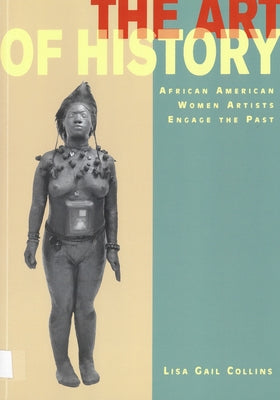 The Art of History: African American Women Artists Engage the Past Paperback Rutgers University Press