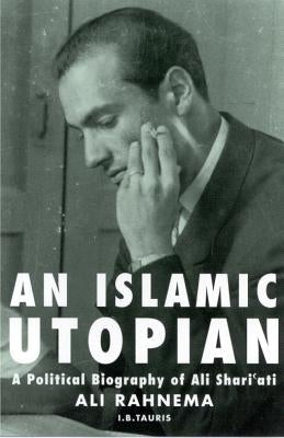 An Islamic Utopian: A Political Biography of Ali Shari'ati Paperback Bloomsbury Publishing PLC
