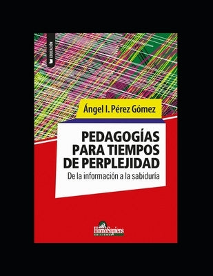 Pedagogías para tiempos de perplejidad: De la información a la sabiduría by Pérez Gómez, Ángel I.