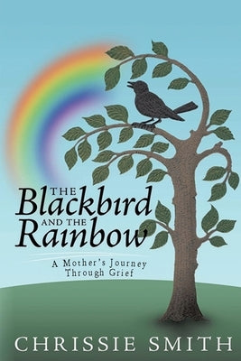 The Blackbird And The Rainbow: My Journey Through Grief Paperback Pen Culture Solutions