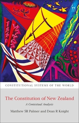 Constitution of New Zealand: A Contextual Analysis by Palmer, Matthew, Sr.