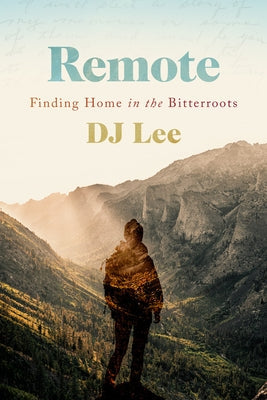 Remote: Finding Home in the Bitterroots Paperback Oregon State University Press