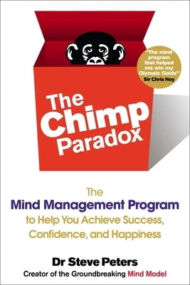The Chimp Paradox: The Mind Management Program to Help You Achieve Success, Confidence, and Happiness by Peters, Steve