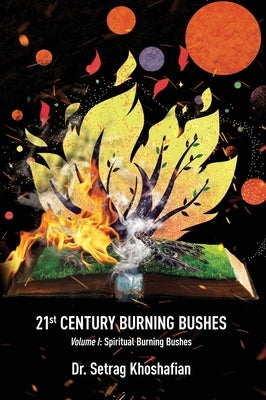 21st Century Burning Bushes: Volume I: Spiritual Burning Bushes by Khoshafian, Setrag