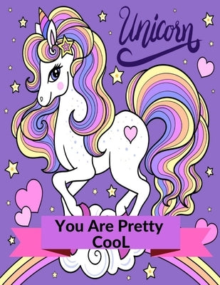 You are Pretty Cool Unicorn: Unicorn Coloring Book, Coloring for children, tweens and teenagers, ages 7 and up.Core age 8-12 years old, kids arts & Paperback Independently Published