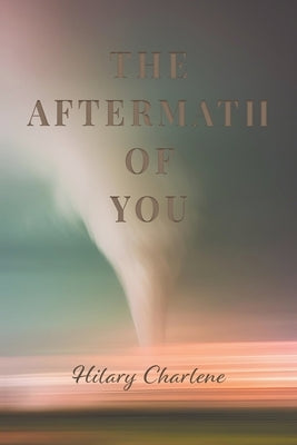 The Aftermath of You by Charlene, Hilary