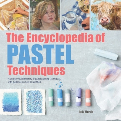 The Encyclopedia of Pastel Techniques: A Unique Visual Directory of Pastel Painting Techniques, with Guidance on How to Use Them Paperback Search Press