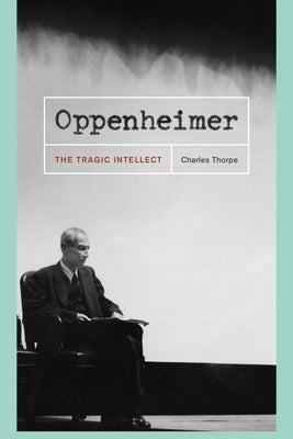 Oppenheimer: The Tragic Intellect Paperback University of Chicago Press