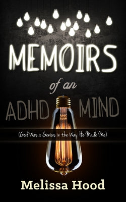 Memoirs of an ADHD Mind: God Was a Genius in the Way He Made Me Paperback Morgan James Publishing