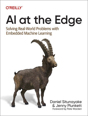 AI at the Edge: Solving Real-World Problems with Embedded Machine Learning Paperback O'Reilly Media
