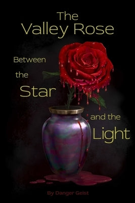 The Valley Rose Between the Star and the Light by Geist, Danger