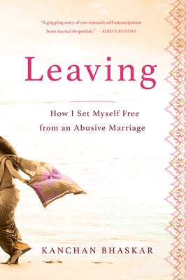 Leaving: How I Set Myself Free from an Abusive Marriage Paperback She Writes Press