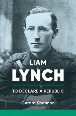 Liam Lynch: To Declare a Republic Paperback Merrion Press