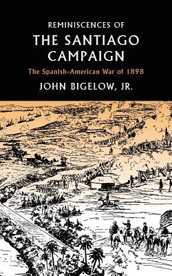 Reminiscences of the Santiago Campaign: The Spanish-American War of 1898 Paperback Westphalia Press
