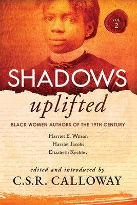 Shadows Uplifted Volume II: Black Women Authors of 19th Century American Personal Narratives & Autobiographies Paperback Csrc Storytelling