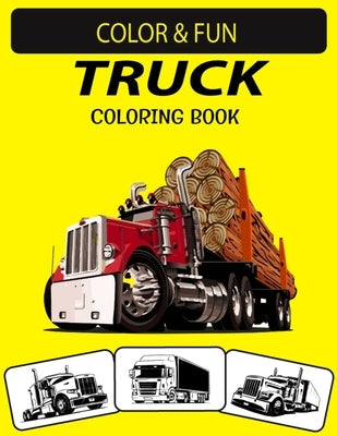 Truck Coloring Book: New and Expanded Edition Unique Designs Truck Coloring Book for Preschoolers, Kids & Adults Paperback Independently Published