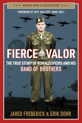 Fierce Valor: The True Story of Ronald Speirs and His Band of Brothers Paperback Regnery History
