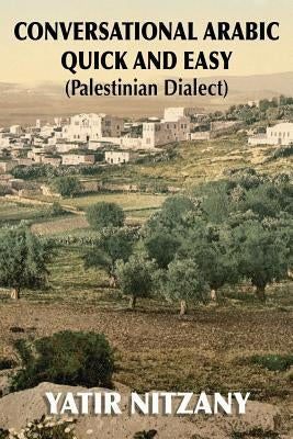 Conversational Arabic Quick and Easy: Palestinian Dialect Paperback Yatir Nitzany