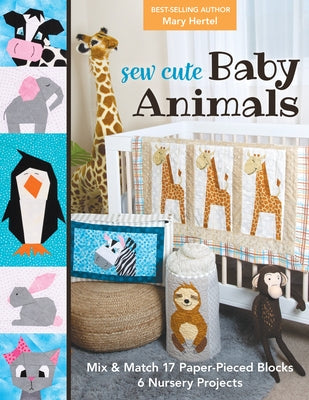 Sew Cute Baby Animals: Mix & Match 17 Paper-Pieced Blocks; 6 Nursery Projects Paperback C&T Publishing