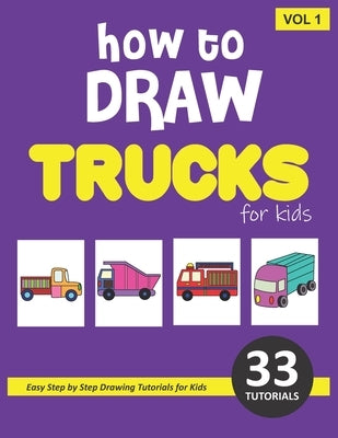 How to Draw Trucks for Kids - Volume 1 Paperback Independently Published