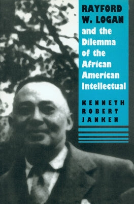 Rayford W. Logan and the Dilemma of the African American Intellectual Paperback University of Massachusetts Press