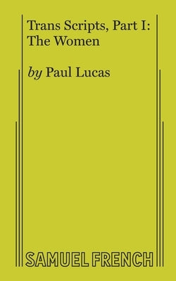 Trans Scripts, Part 1: The Women Paperback Samuel French, Inc.