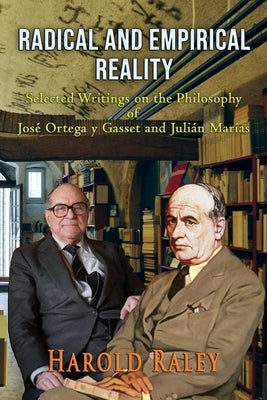Radical and Empirical Reality: Selected Writings on the Philosophy of José Ortega y Gasset and Julián Marías Paperback Totalrecall Publications, Inc.