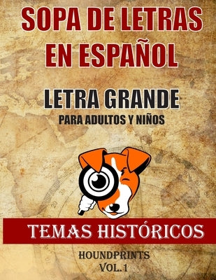 Sopa de Letras en Español Letra Grande Para Adultos y Niños (Temas Históricos Vol.1): Nueva Edición Basada en Temas Históricos Lee, aprende y Busca Pa by Houndprints