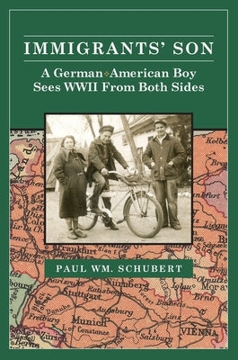 Immigrant's Son: A German American Boy Sees WWII From Both Sides Paperback Paul Schubert