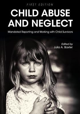 Child Abuse and Neglet: Mandated Reporting and Working with Child Survivors Paperback Cognella Academic Publishing
