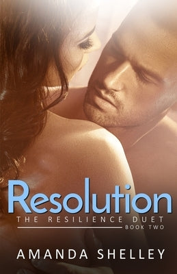 Resolution: Book Two of the Resilience Duet Paperback Amanda Shelley, Inc.