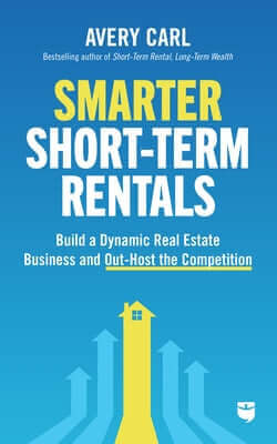 Smarter Short-Term Rentals: Build a Dynamic Real Estate Business and Out-Host the Competition Paperback Biggerpockets Publishing, LLC